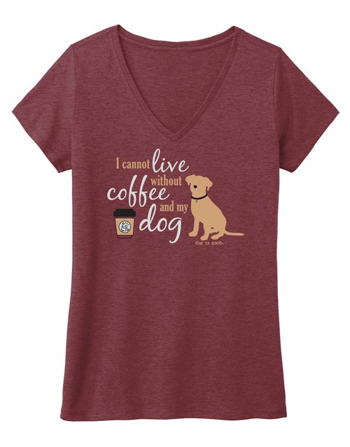 T-shirt: I Cannot Live Without Coffee and My Dog (women's)